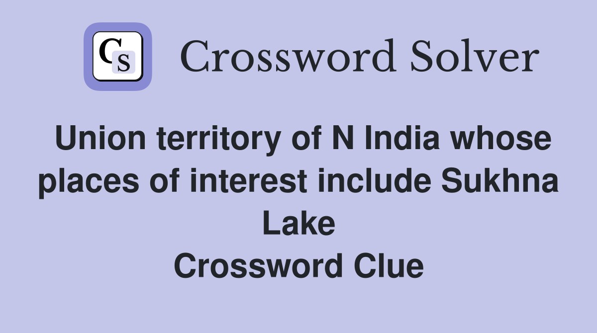 Union territory of N India whose places of interest include Sukhna Lake Crossword Clue