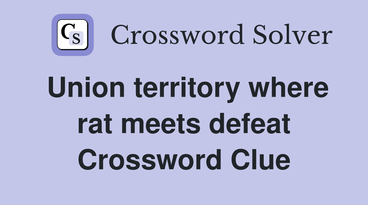 Union territory where rat meets defeat Crossword Clue