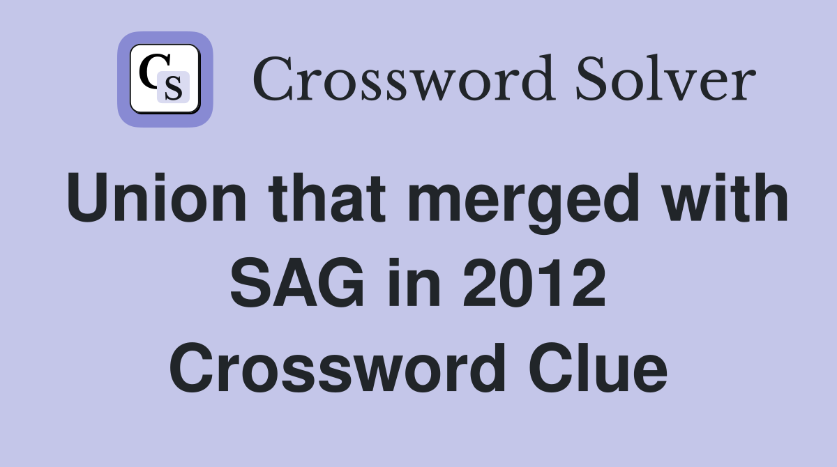 Union that merged with SAG in 2012 Crossword Clue