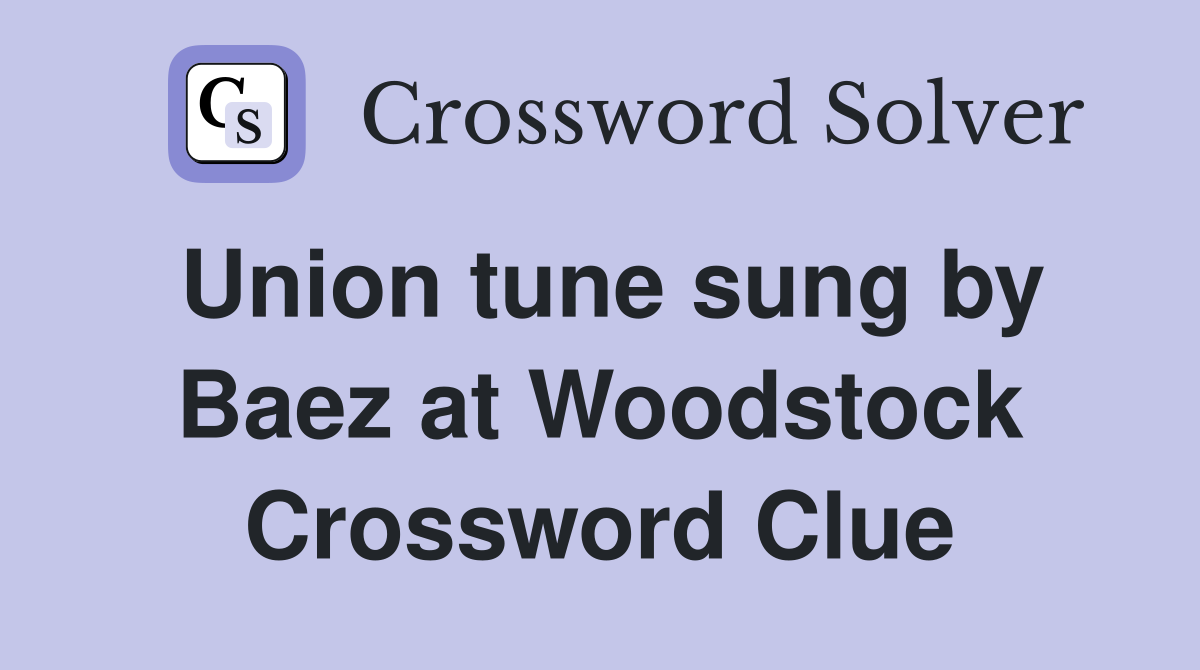 Union tune sung by Baez at Woodstock Crossword Clue
