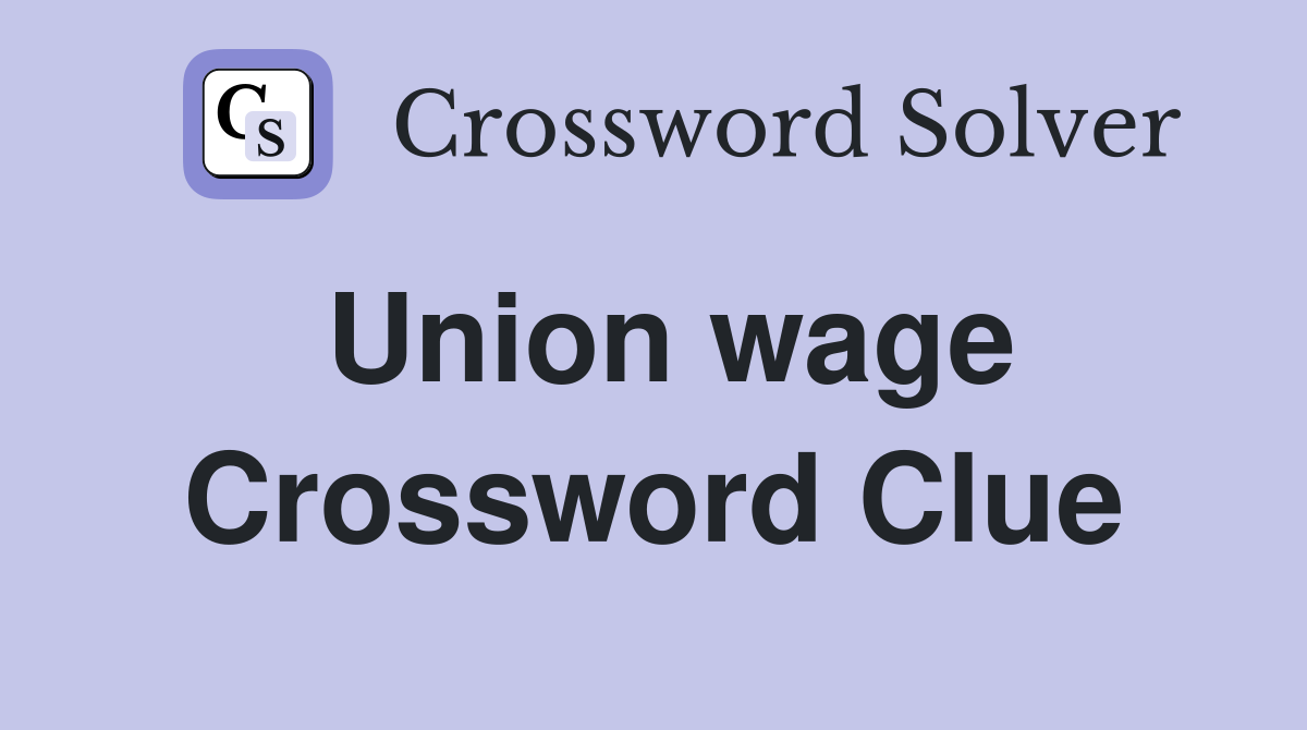Union wage Crossword Clue