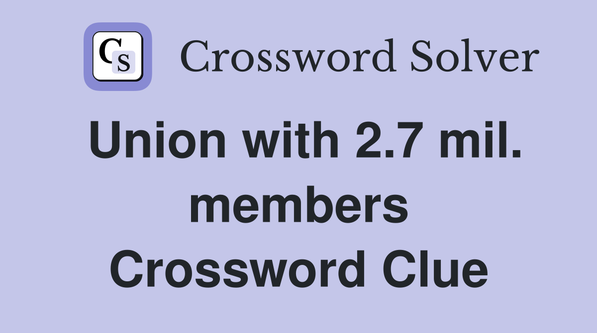 Union with 2.7 mil. members Crossword Clue