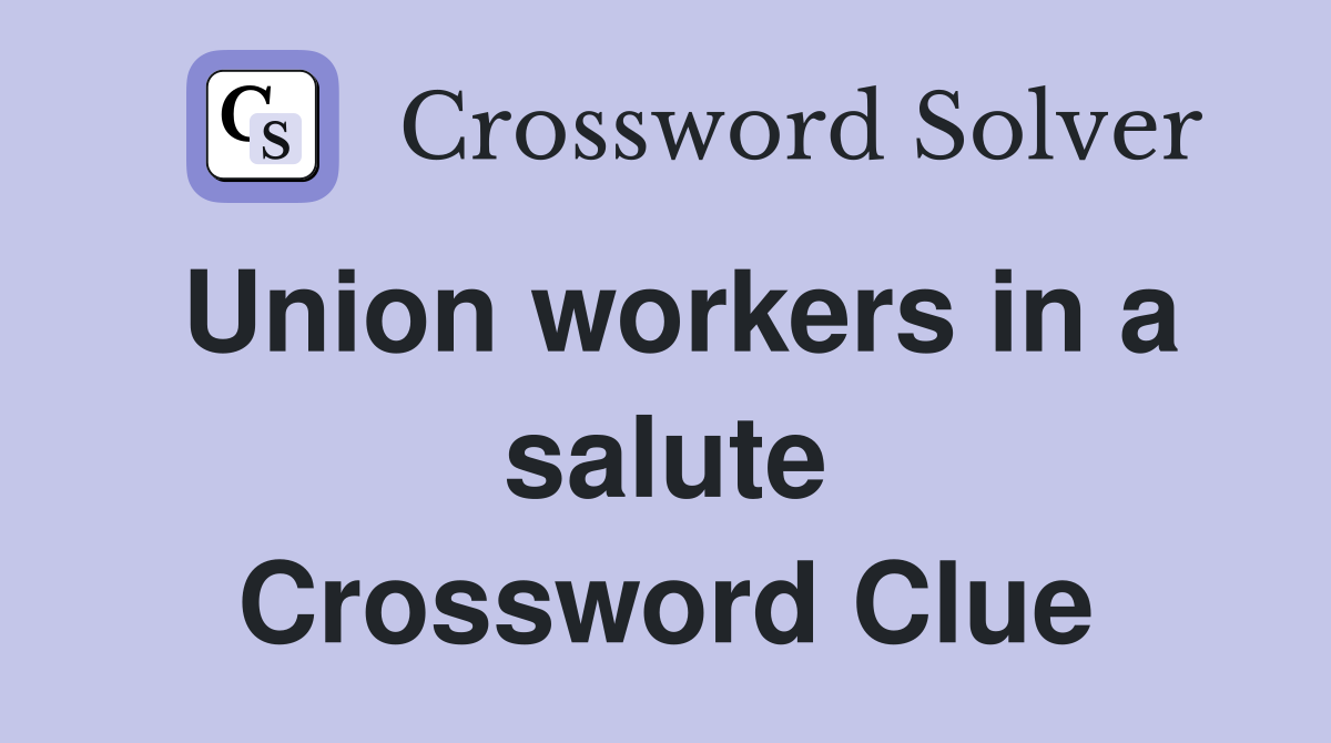 Union workers in a salute Crossword Clue