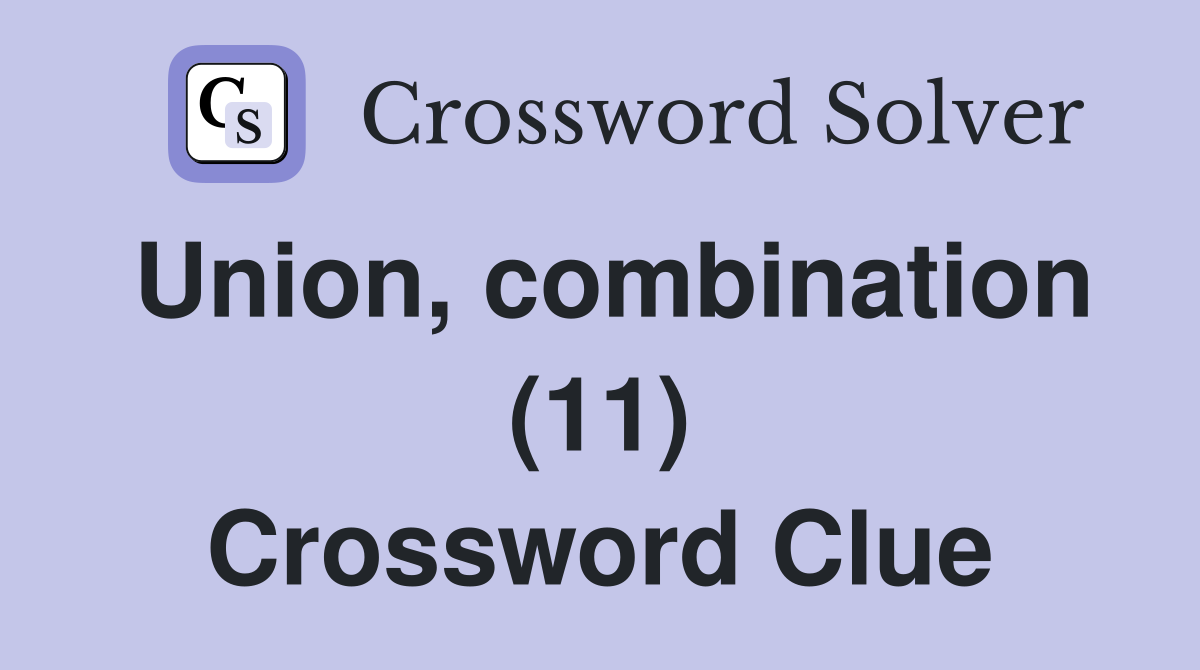 Union, combination (11) Crossword Clue