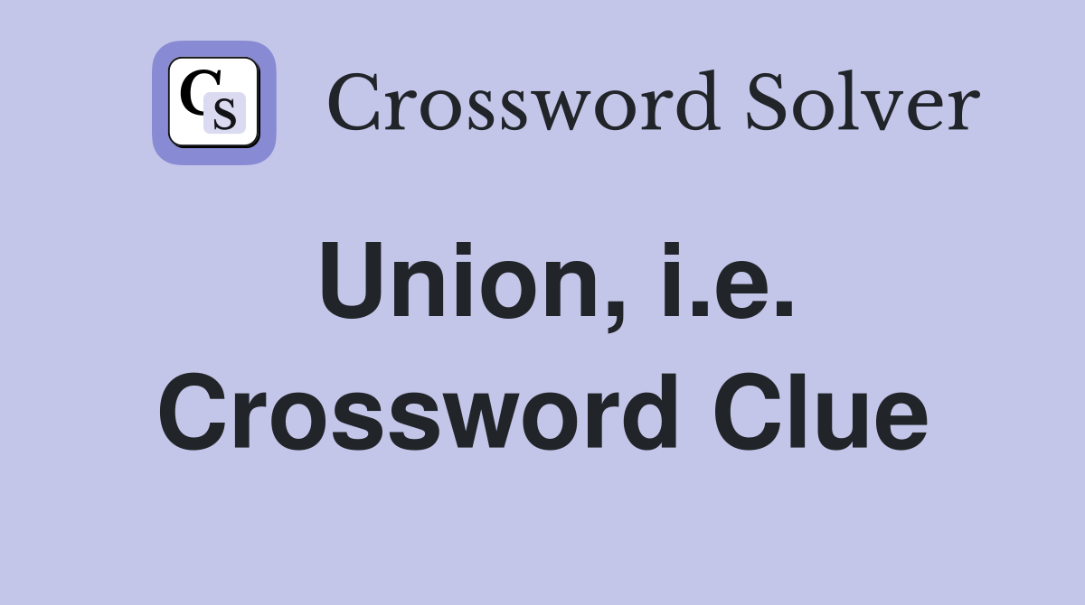 Union, i.e. Crossword Clue