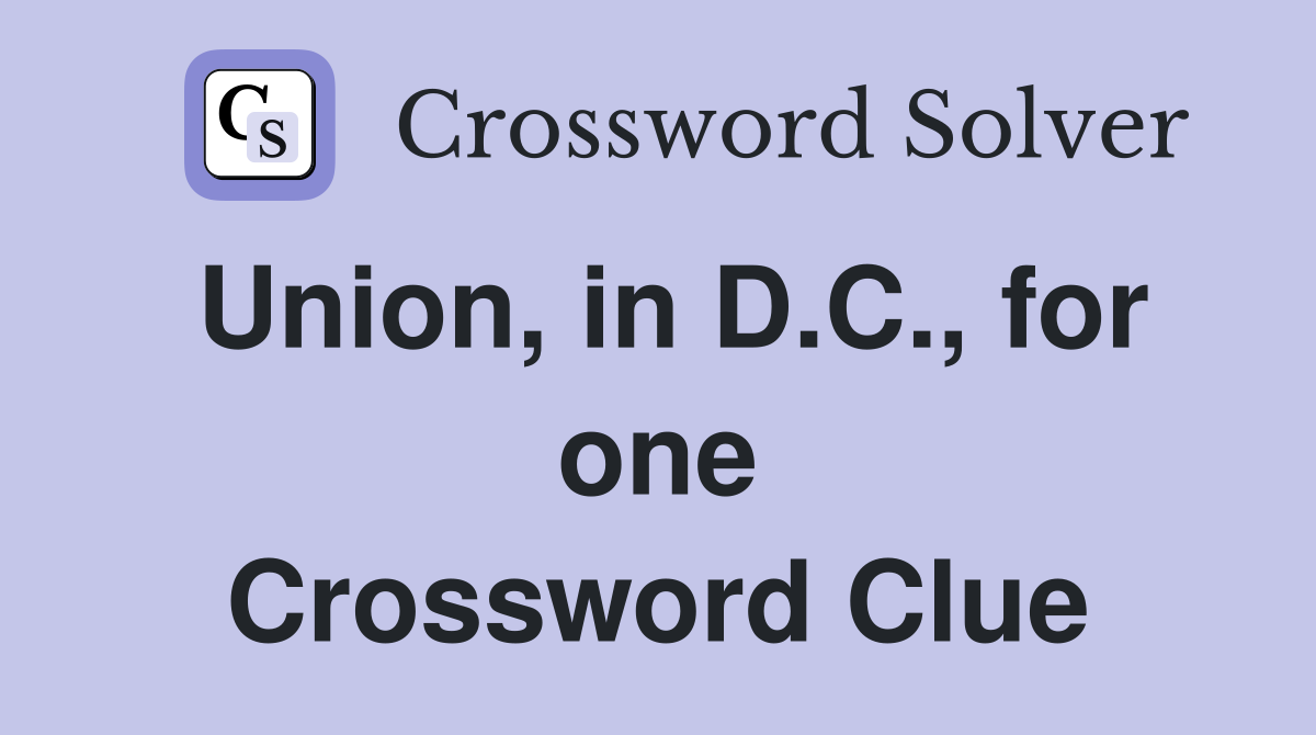 Union, in D.C., for one Crossword Clue