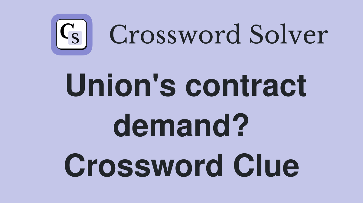 Union's contract demand? Crossword Clue