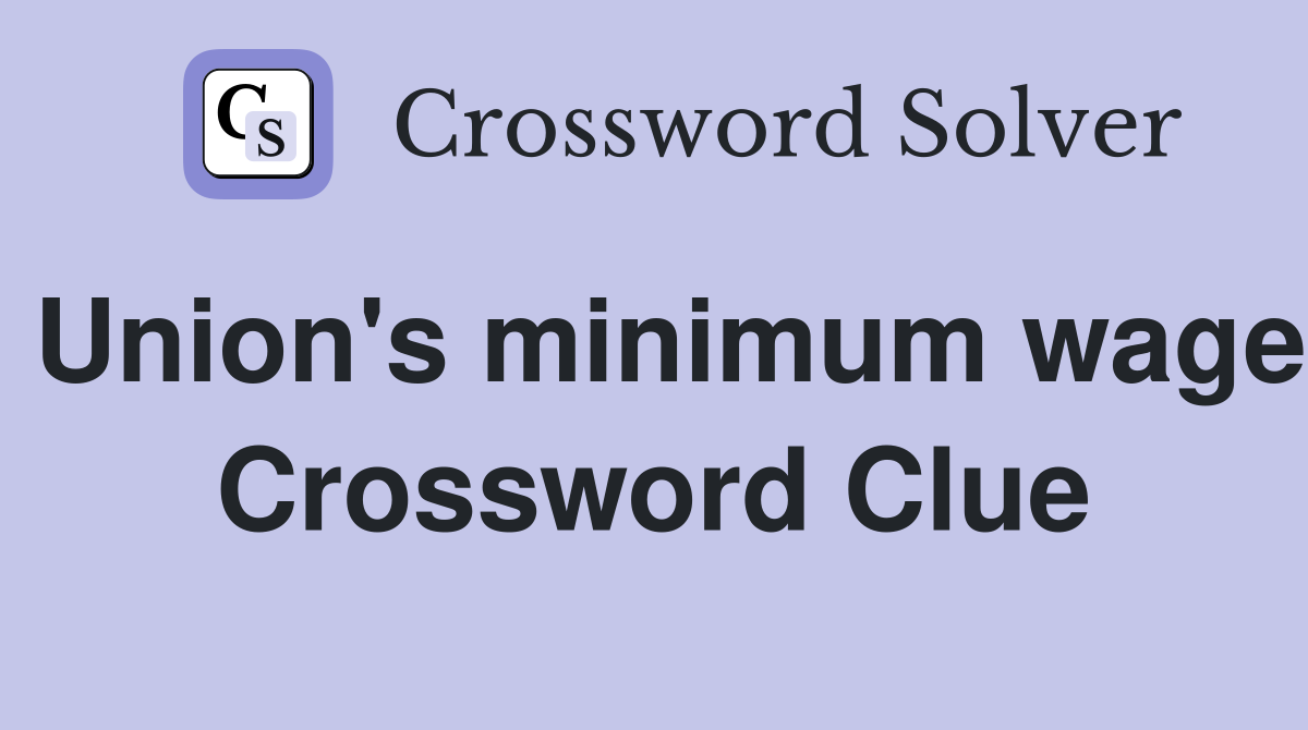 Union's minimum wage Crossword Clue
