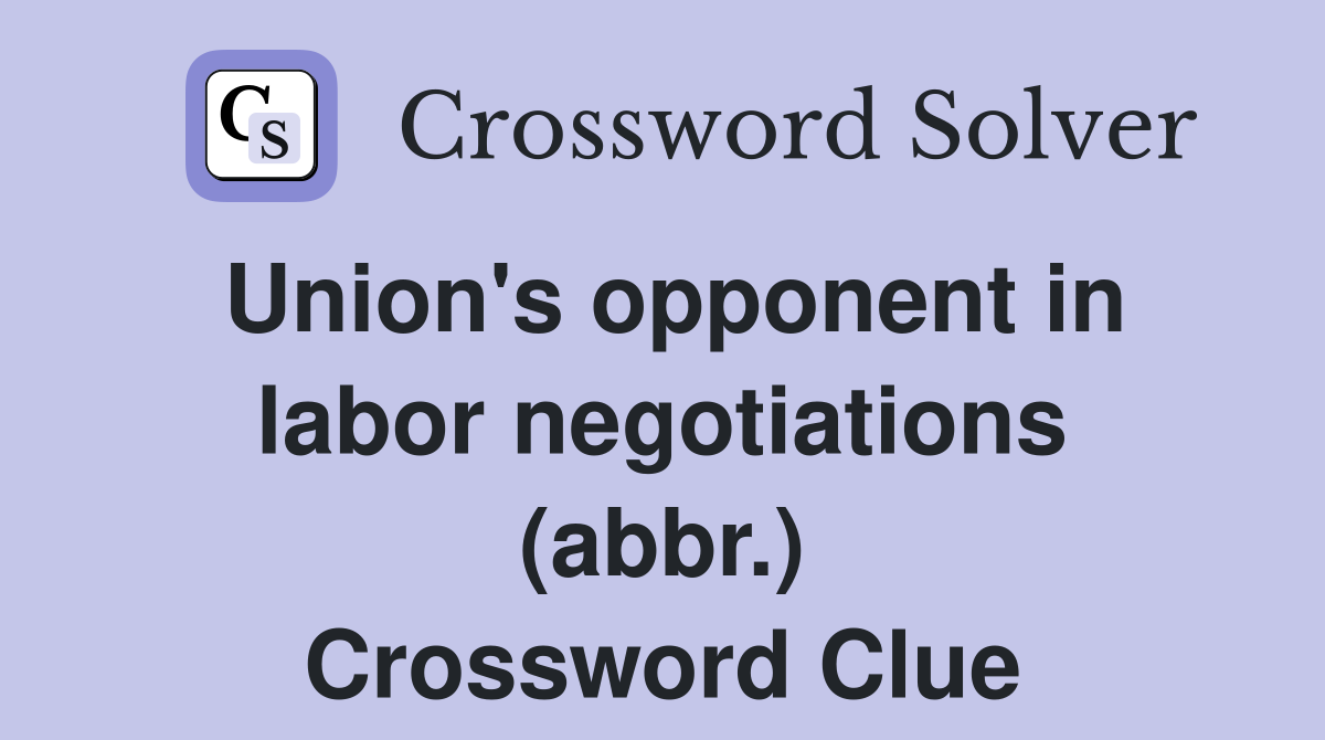 Union's opponent in labor negotiations (abbr.) Crossword Clue