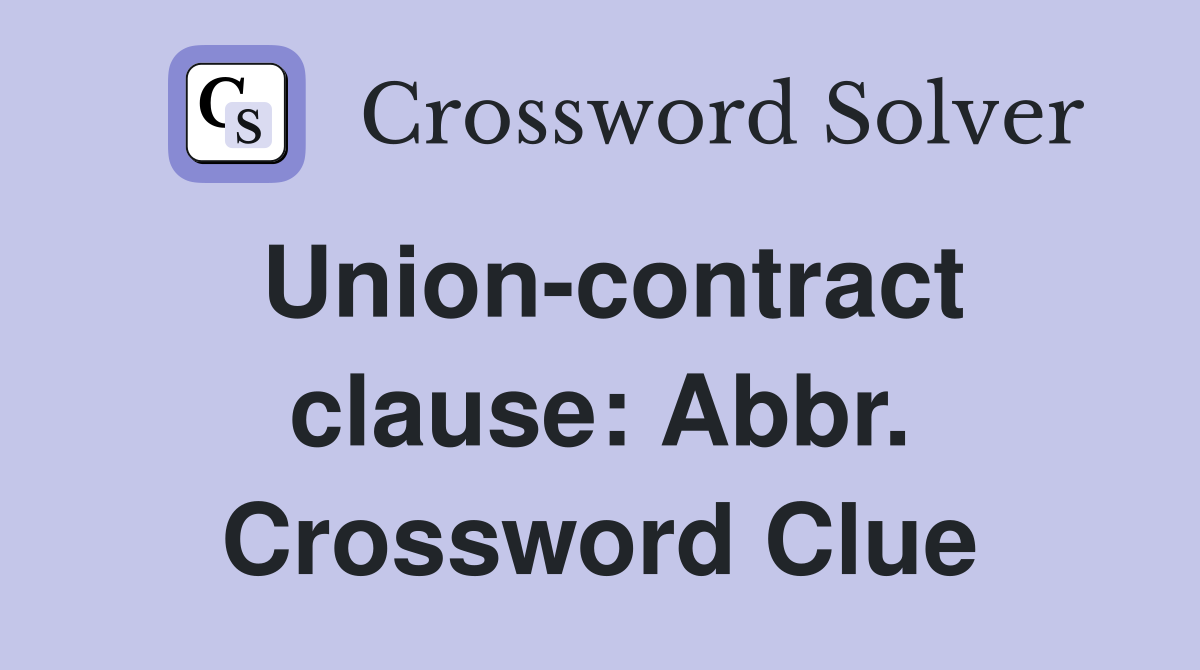 Union-contract clause: Abbr. Crossword Clue