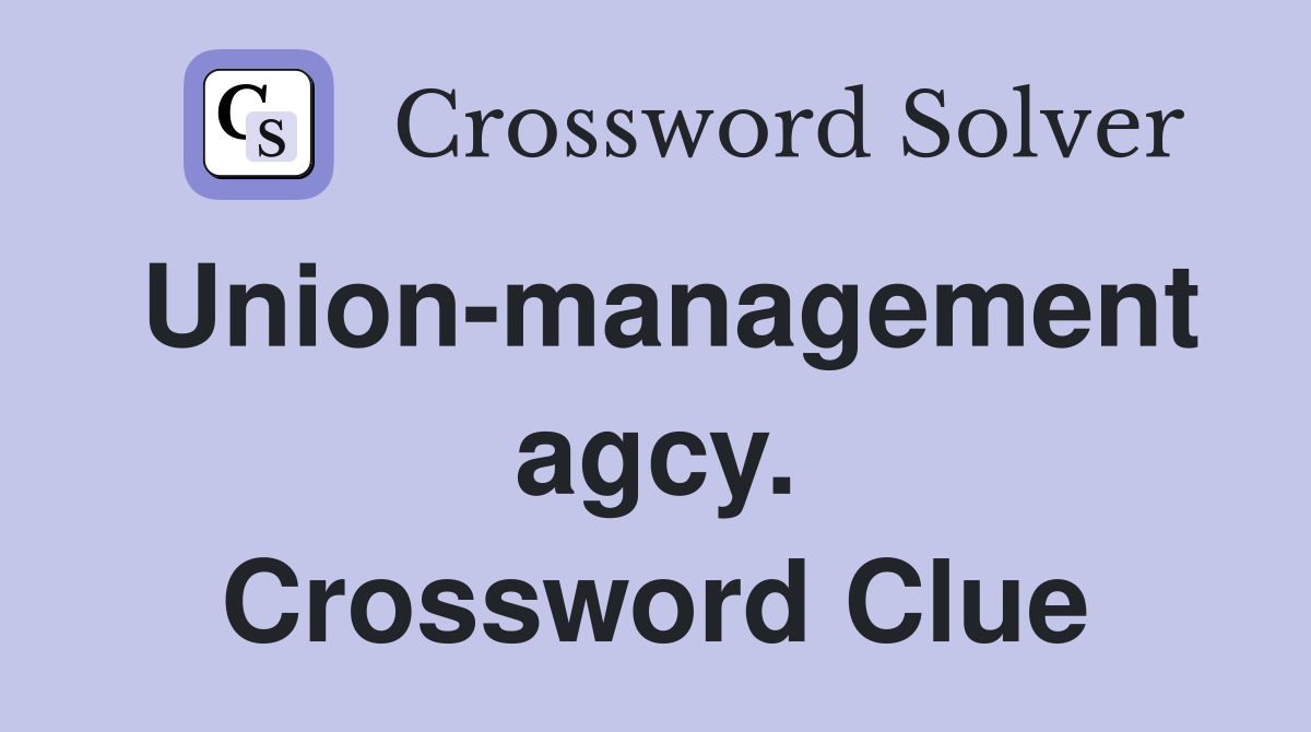 Union-management agcy. Crossword Clue