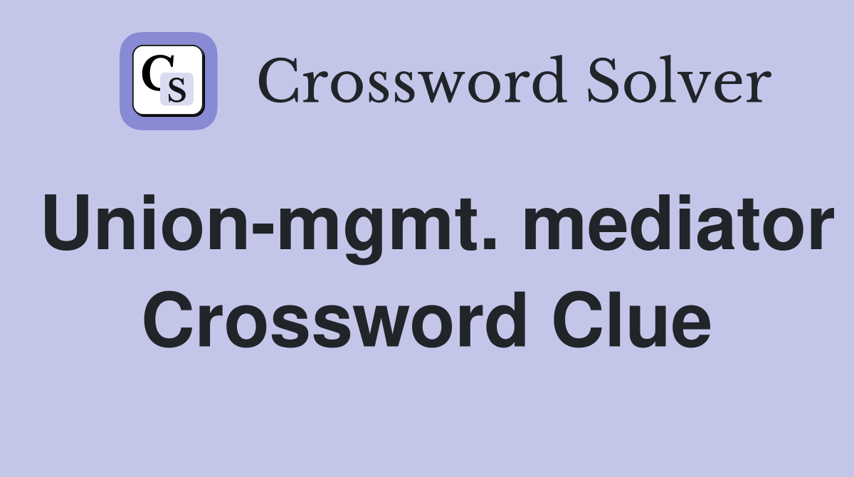 Union-mgmt. mediator Crossword Clue