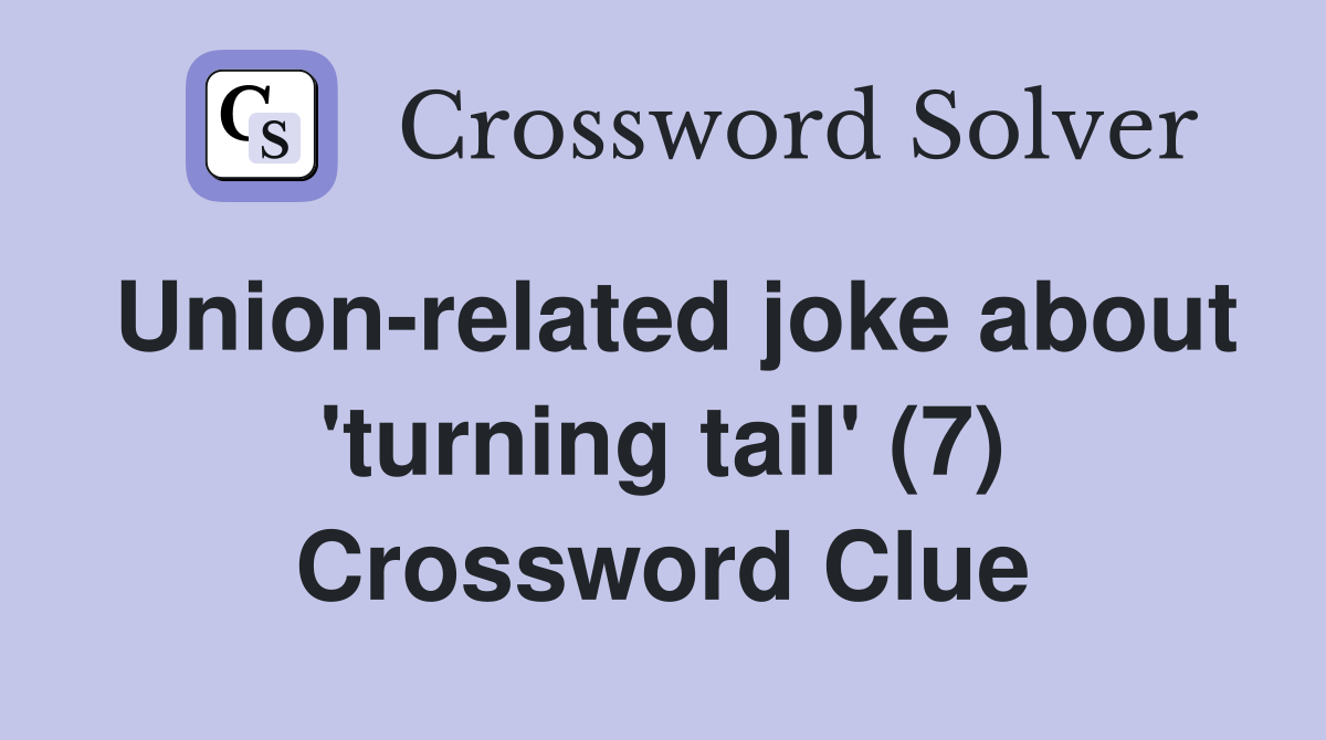 Union-related joke about 'turning tail' (7) Crossword Clue