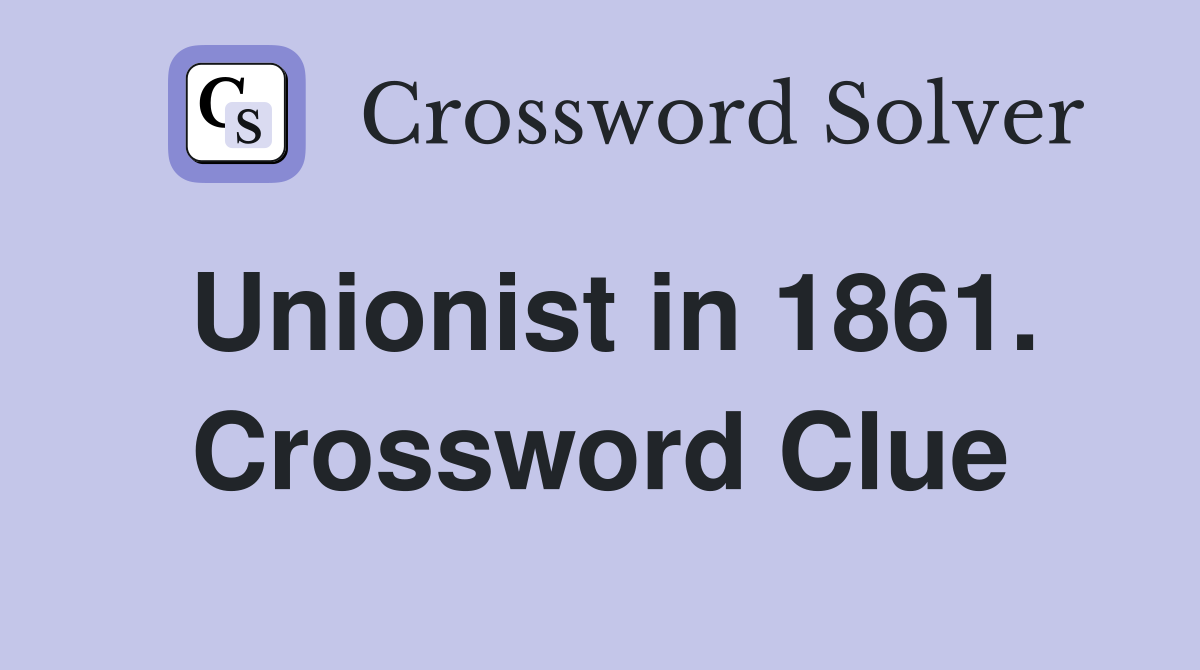 Unionist in 1861. Crossword Clue
