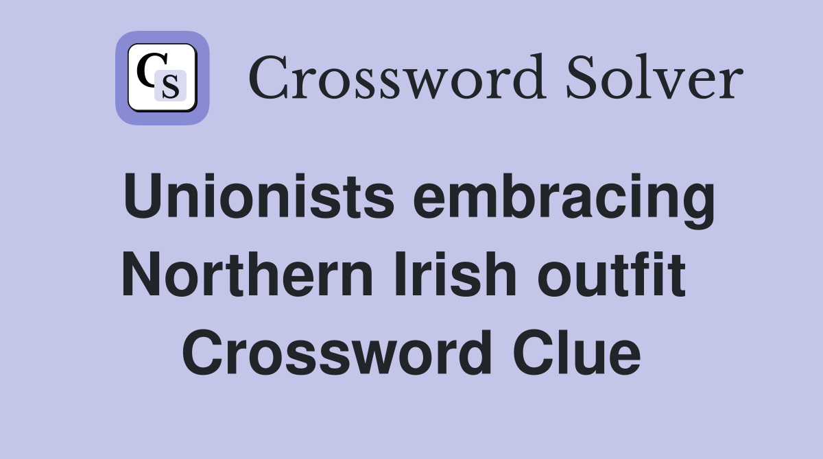 Unionists embracing Northern Irish outfit  Crossword Clue