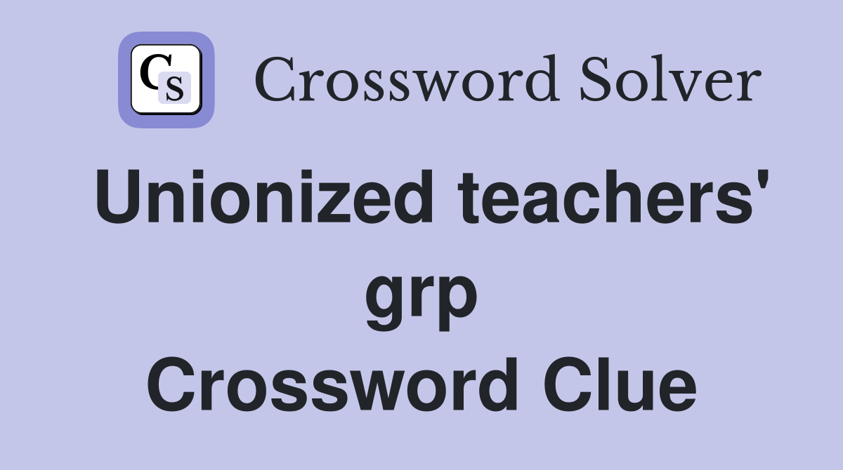 Unionized teachers' grp Crossword Clue