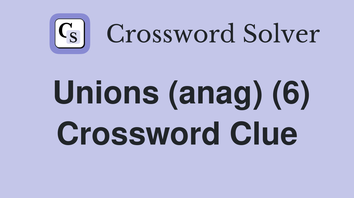 Unions (anag) (6) Crossword Clue