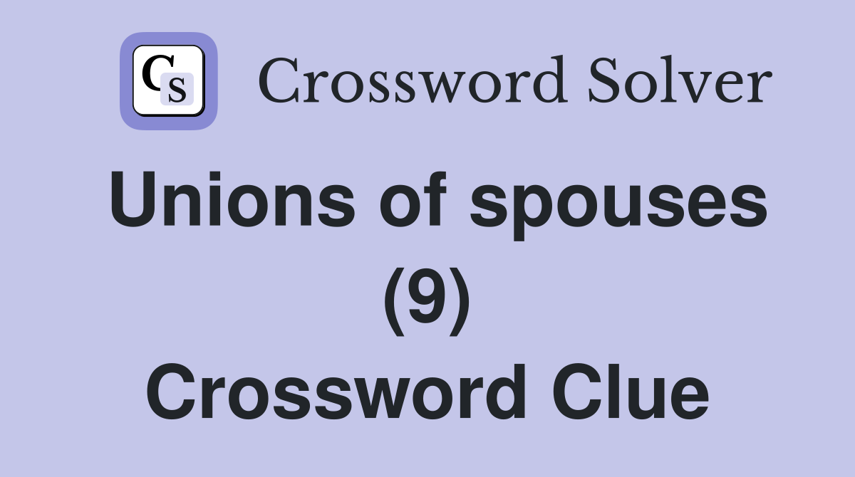 Unions of spouses (9) Crossword Clue