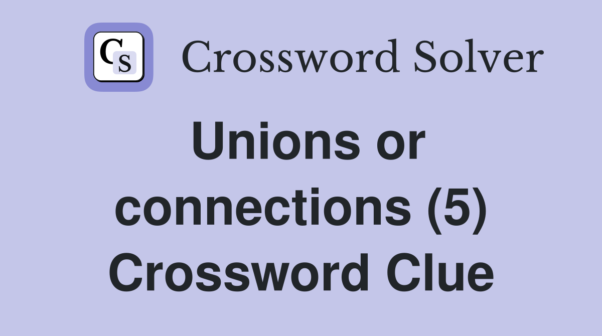 Unions or connections (5) Crossword Clue