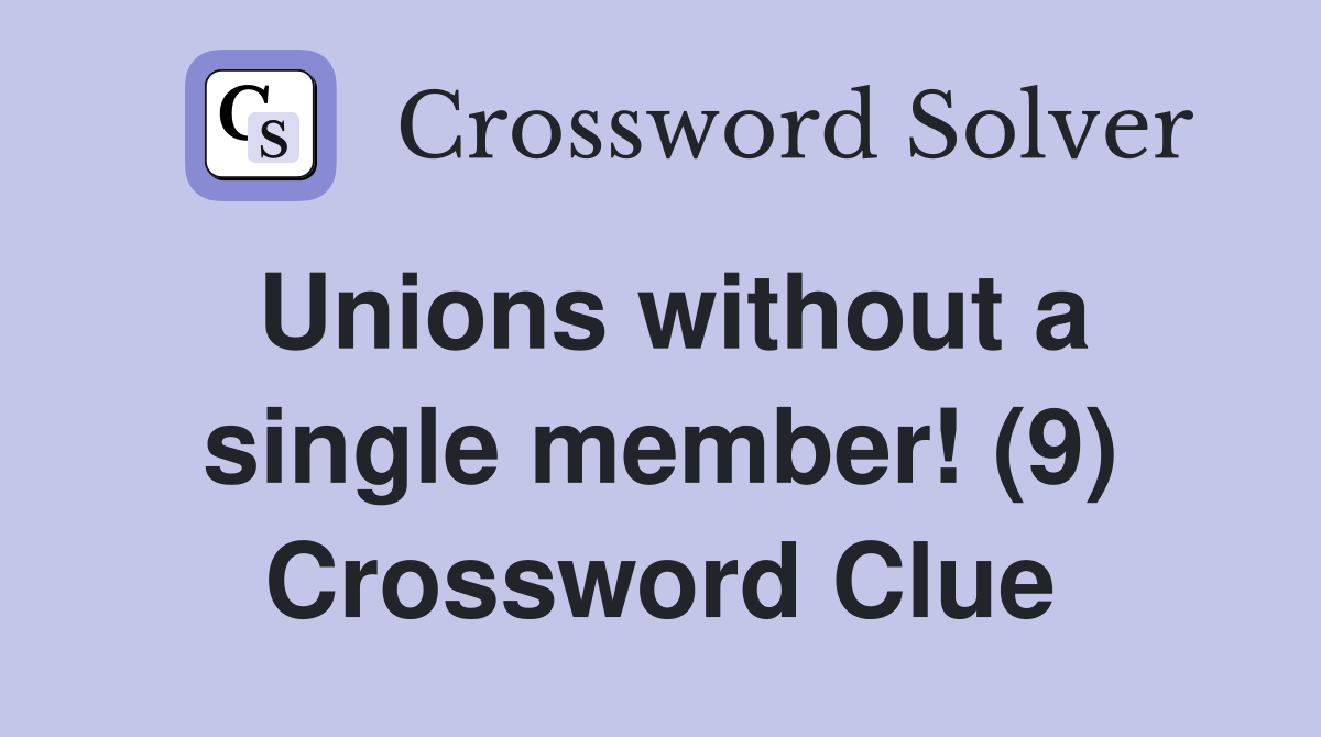 Unions without a single member! (9) Crossword Clue