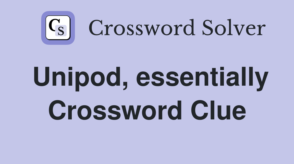 Unipod, essentially Crossword Clue