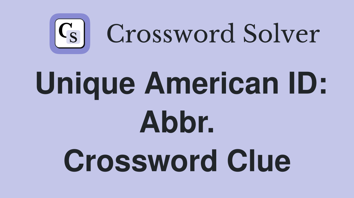 Unique American ID: Abbr. Crossword Clue