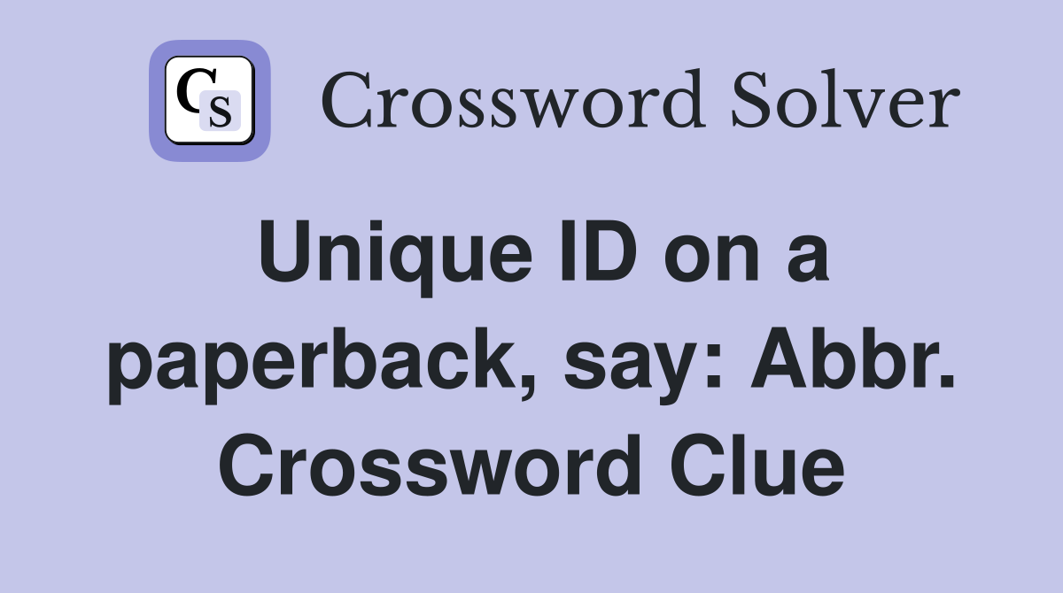 Unique ID on a paperback, say: Abbr. Crossword Clue