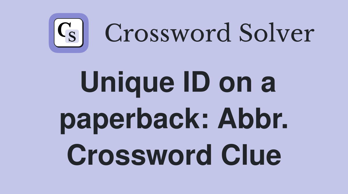 Unique ID on a paperback: Abbr. Crossword Clue