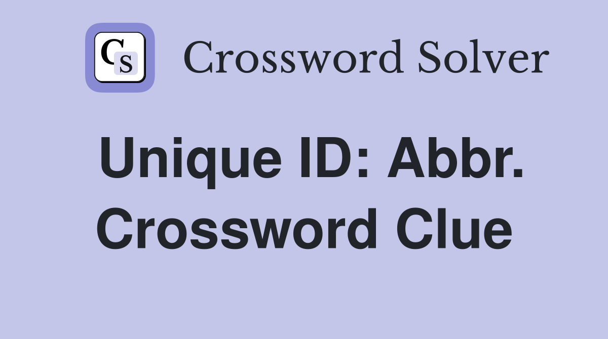 Unique ID: Abbr. Crossword Clue