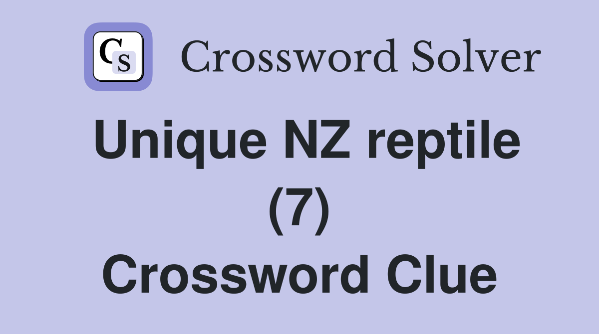 Unique NZ reptile (7) Crossword Clue