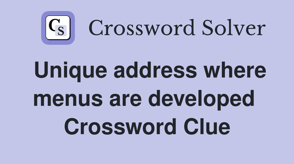 Unique address where menus are developed  Crossword Clue