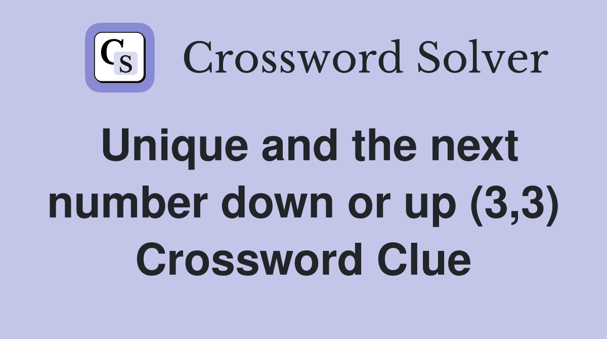 Unique and the next number down or up (3,3) Crossword Clue