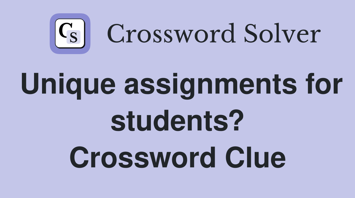 Unique assignments for students? Crossword Clue