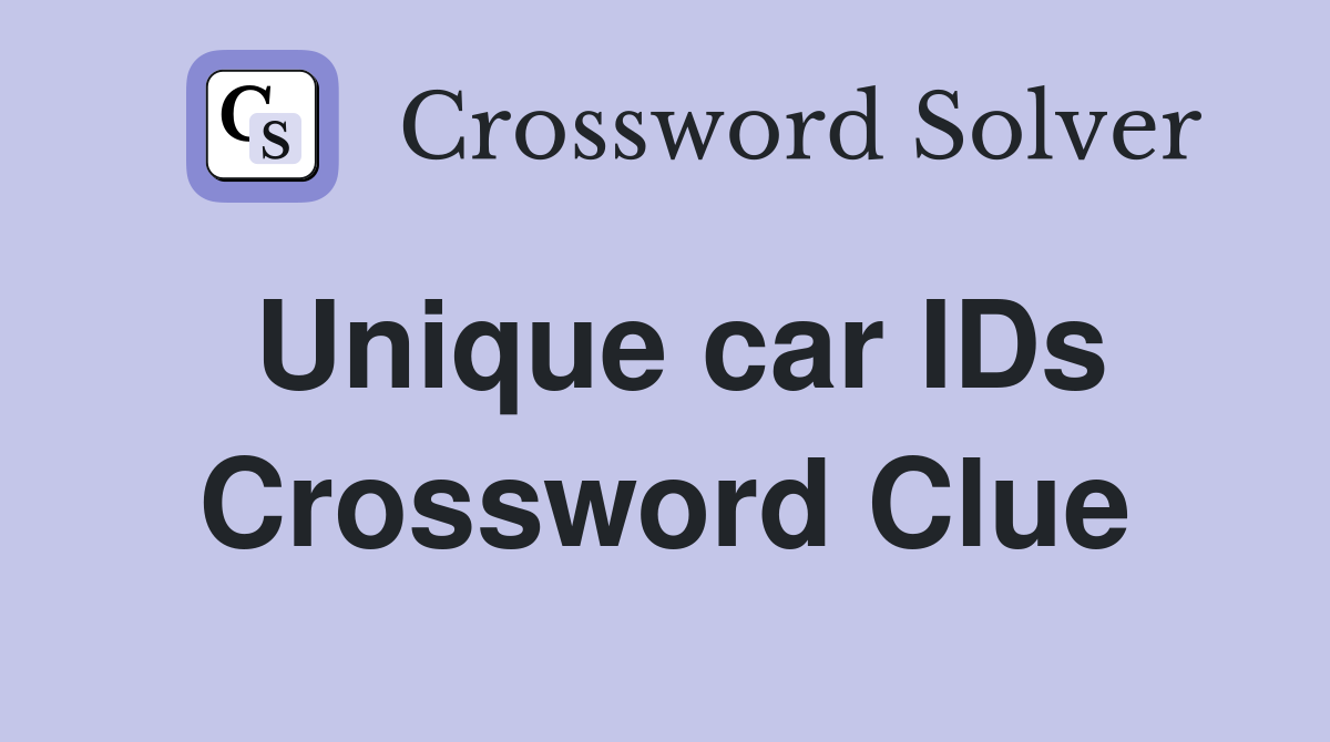 Unique car IDs Crossword Clue