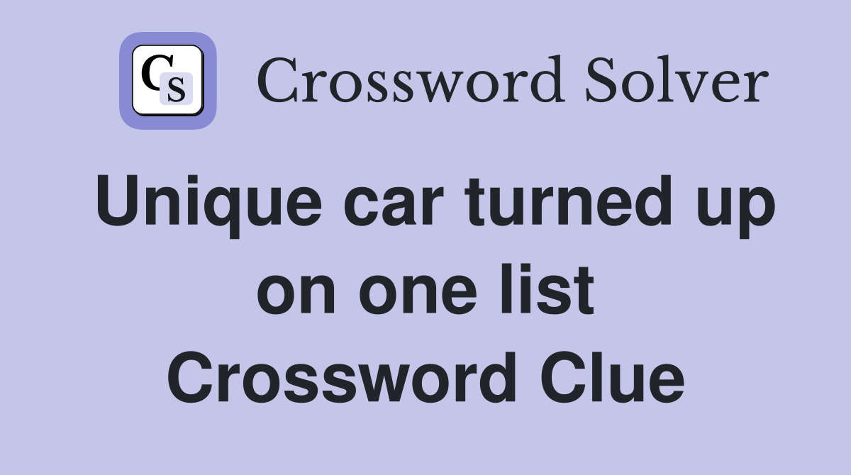 Unique car turned up on one list Crossword Clue