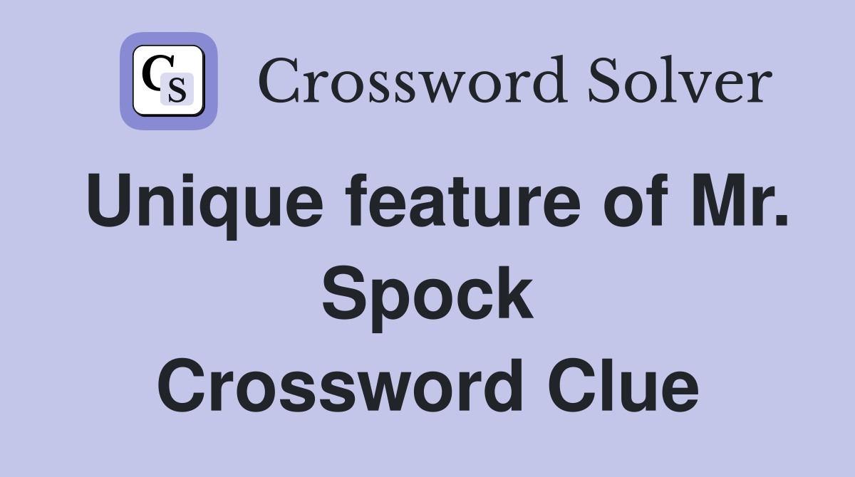 Unique feature of Mr. Spock Crossword Clue