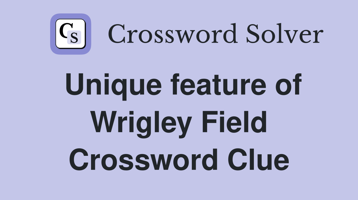 Unique feature of Wrigley Field Crossword Clue
