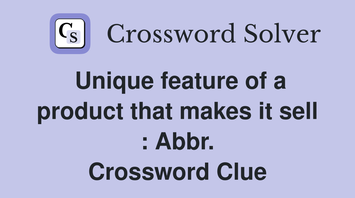 Unique feature of a product that makes it sell : Abbr. Crossword Clue