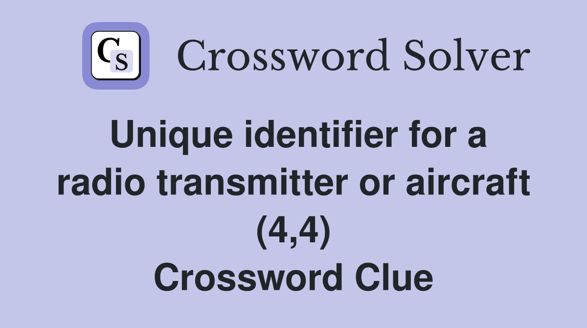 Unique identifier for a radio transmitter or aircraft (4,4) Crossword Clue