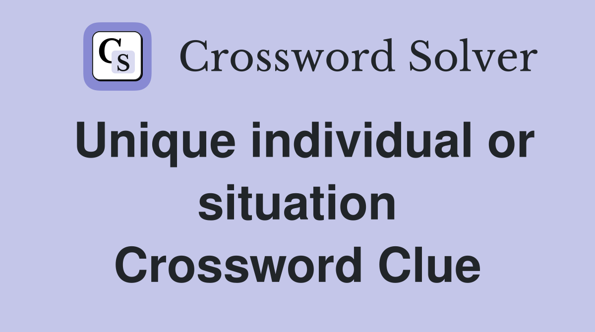 Unique individual or situation Crossword Clue