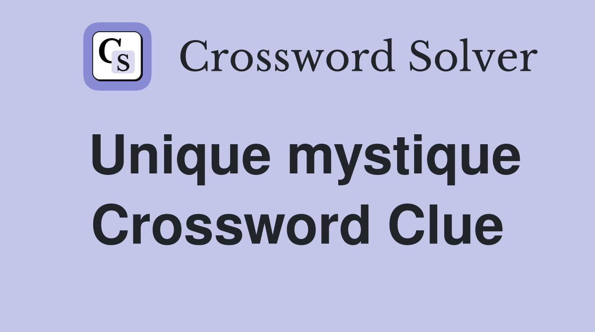 Unique mystique Crossword Clue