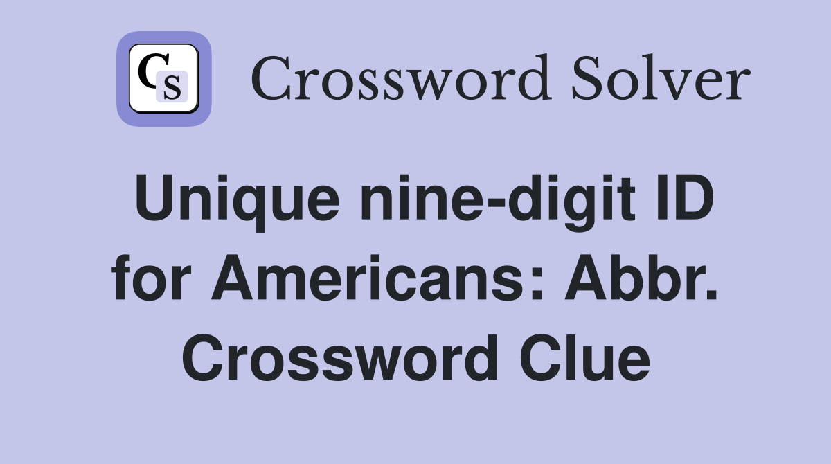 Unique nine-digit ID for Americans: Abbr. Crossword Clue