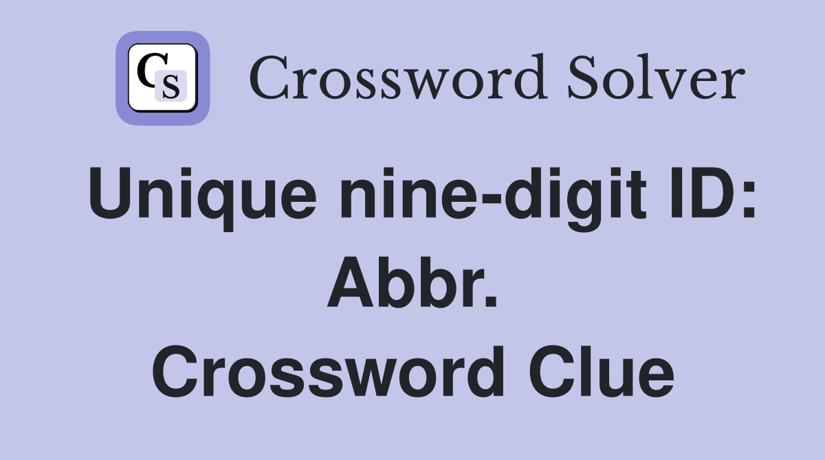 Unique nine-digit ID: Abbr. Crossword Clue