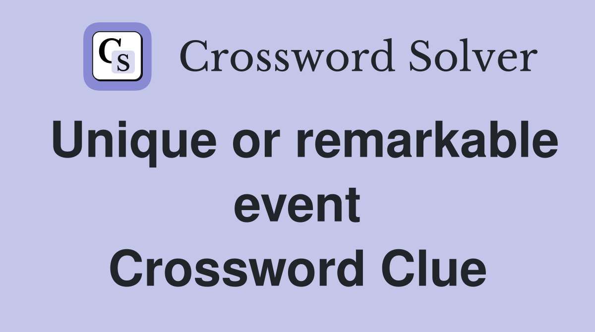 Unique or remarkable event Crossword Clue