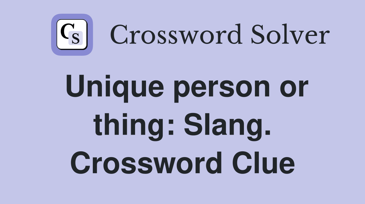 Unique person or thing: Slang. Crossword Clue