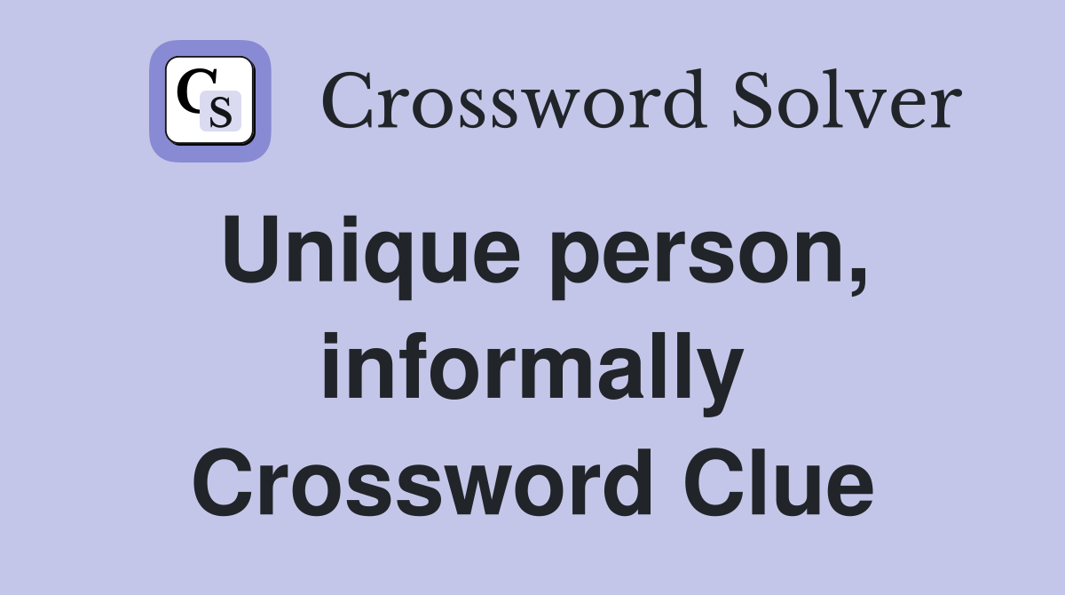 Unique person, informally Crossword Clue