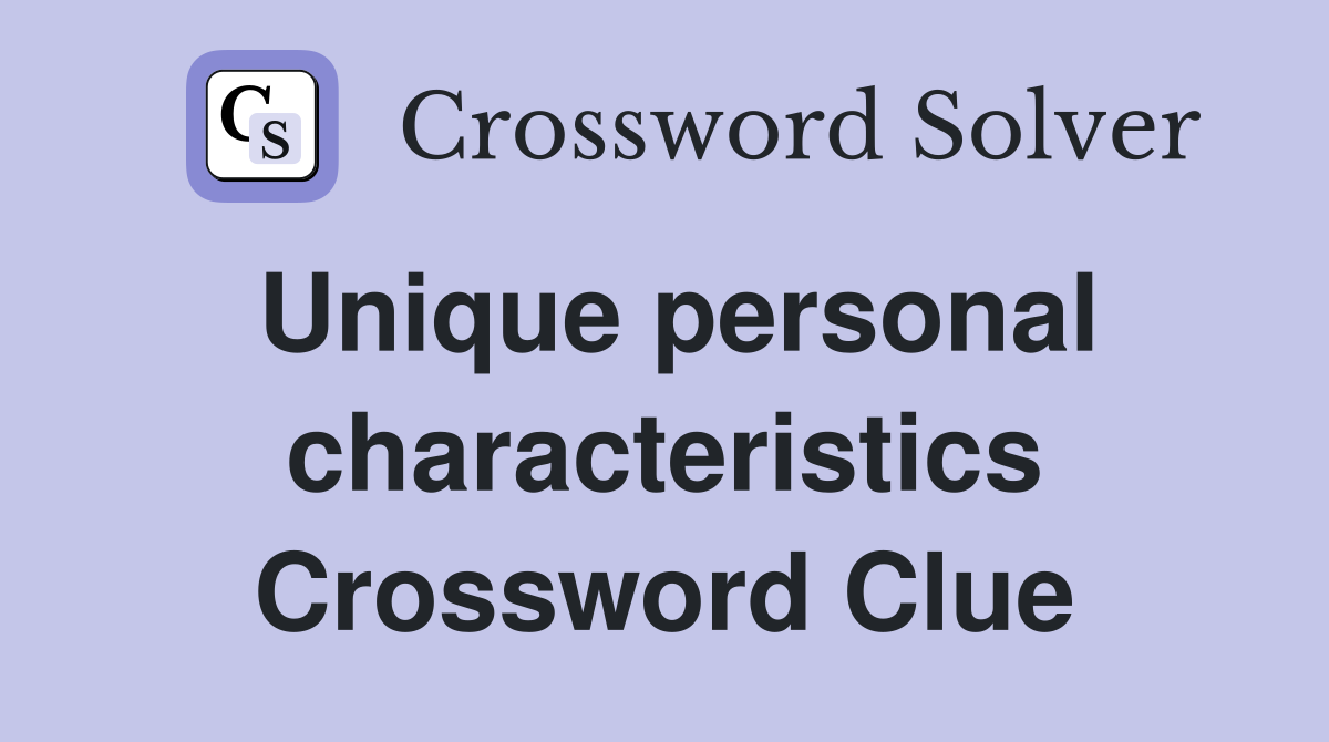 Unique personal characteristics Crossword Clue