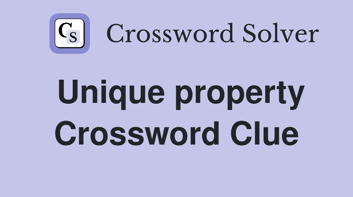 Unique property Crossword Clue