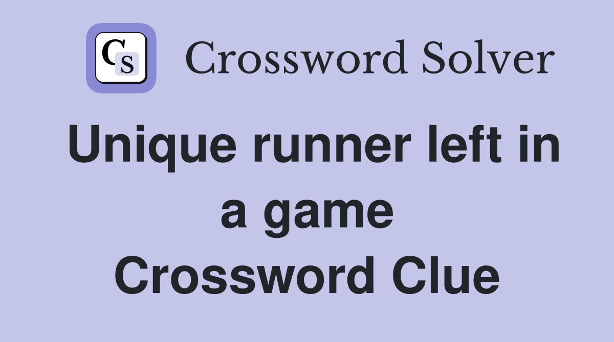 Unique runner left in a game Crossword Clue