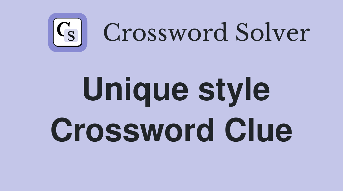 Unique style Crossword Clue